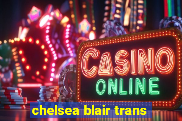 chelsea blair trans